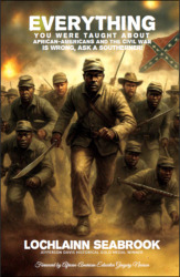 "Everything You Were Taught About African-Americans and the Civil War is Wrong, Ask a Southerner!" from Sea Raven Press (hardcover)