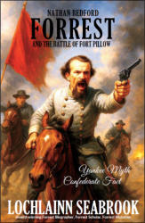"Nathan Bedford Forrest and the Battle of Fort Pillow: Yankee Myth, Confederate Fact," by Lochlainn Seabrook