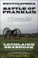 "Encyclopedia of the Battle of Franklin - A Comprehensive Guide to the Conflict that Changed the Civil War," by Lochlainn Seabrook