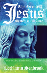 "The Greatest Jesus Mystery of All Time: Where Was Christ Between the Ages of 12 and 30?" by Lochlainn Seabrook