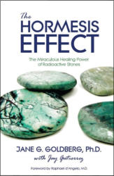"The Hormesis Effect: The Miraculous Healing Power of Radioactive Stones," by Jane Goldberg and Jay Gutierrez, edited and designed by Lochlainn Seabrook