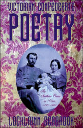 "Victorian Confederate Poetry: The Southern Cause in Verse, 1861-1901," by Lochlainn Seabrook